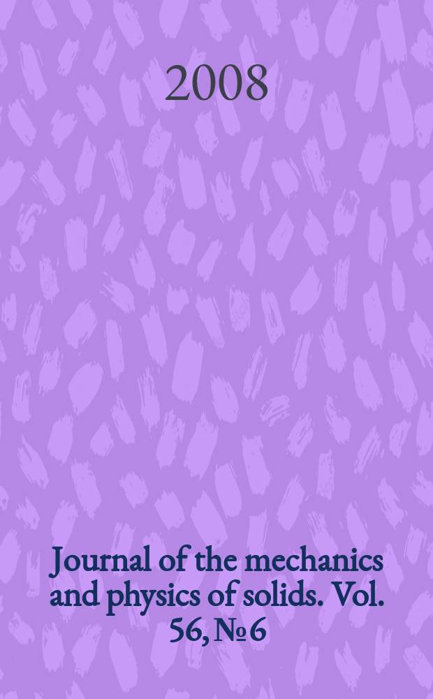 Journal of the mechanics and physics of solids. Vol. 56, № 6
