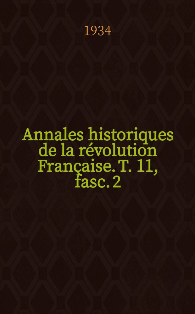 Annales historiques de la révolution Française. T. 11, fasc. 2