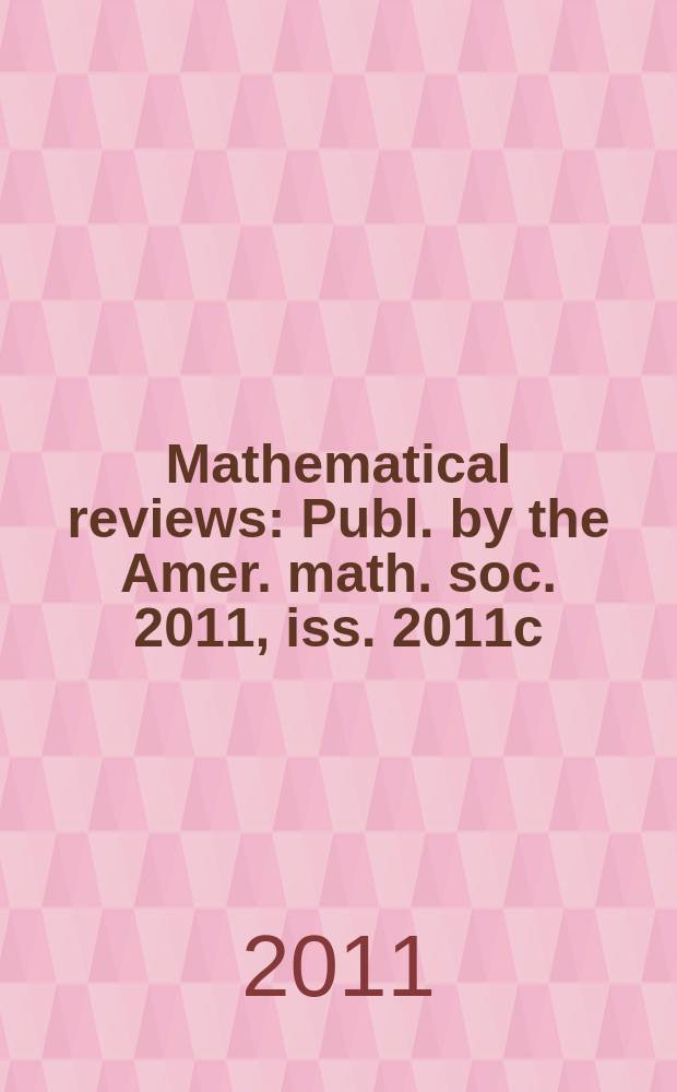 Mathematical reviews : Publ. by the Amer. math. soc. 2011, iss. 2011c