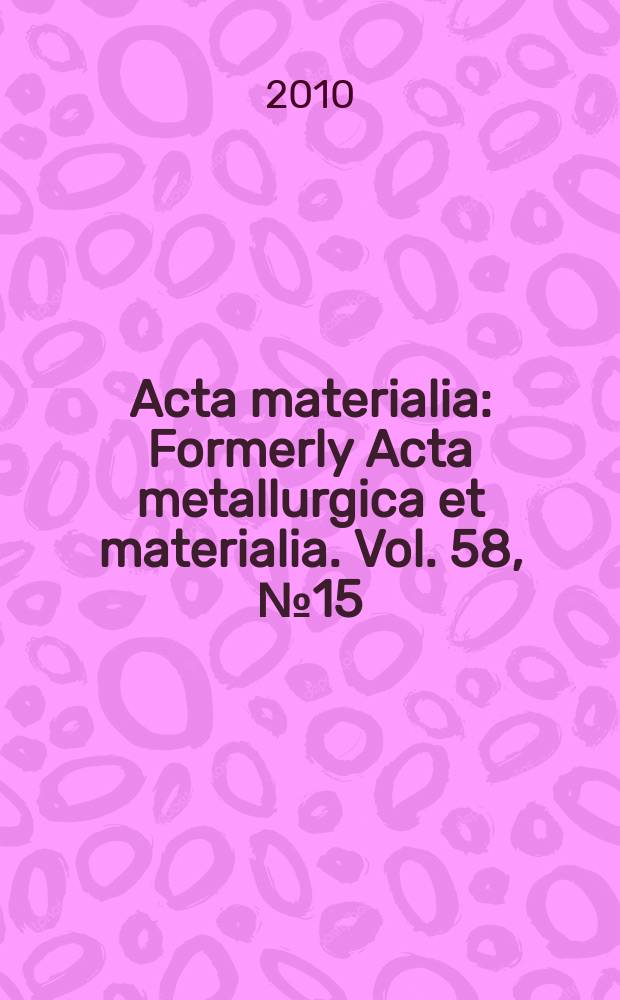 Acta materialia : Formerly Acta metallurgica et materialia. Vol. 58, № 15