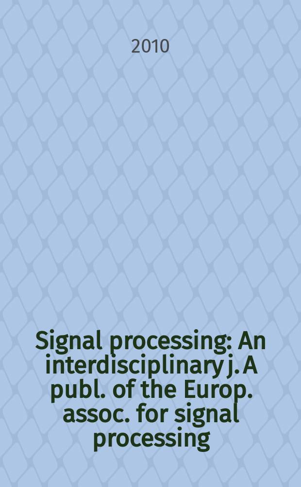Signal processing : An interdisciplinary j. A publ. of the Europ. assoc. for signal processing (EURASIP). Vol. 90, № 4