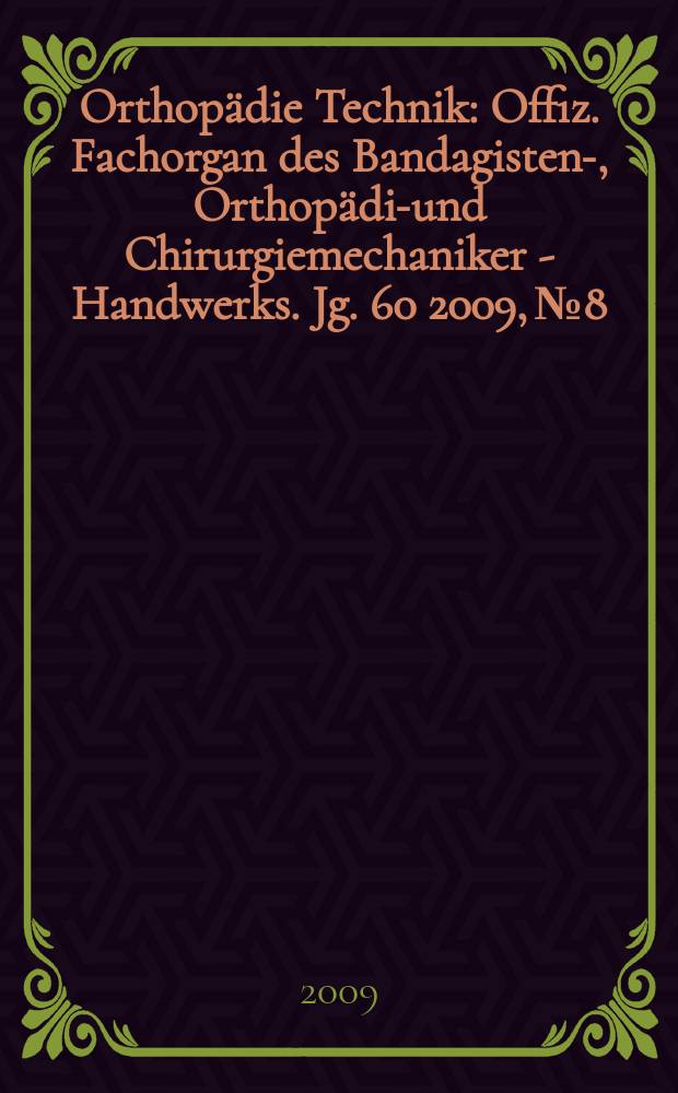 Orthopädie Technik : Offiz. Fachorgan des Bandagisten-, Orthopädie- und Chirurgiemechaniker - Handwerks. Jg. 60 2009, № 8