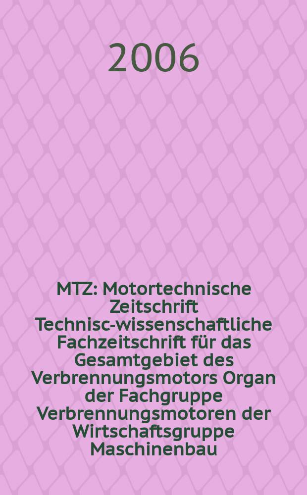 MTZ : Motortechnische Zeitschrift Technisch- wissenschaftliche Fachzeitschrift für das Gesamtgebiet des Verbrennungsmotors Organ der Fachgruppe Verbrennungsmotoren der Wirtschaftsgruppe Maschinenbau. 2006 к Mai S.-Ausg. = MTZ : Motortechnische Zeitschrift Technisch- wissenschaftliche Fachzeitschrift für das Gesamtgebiet des Verbrennungsmotors Organ der Fachgruppe Verbrennungsmotoren der Wirtschaftsgruppe Maschinenbau. 2006 к Mai S.-Ausg. : Extra kompakt. Der Eos von Volkswagen