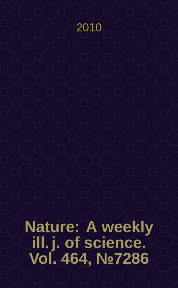 Nature : A weekly ill. j. of science. Vol. 464, № 7286