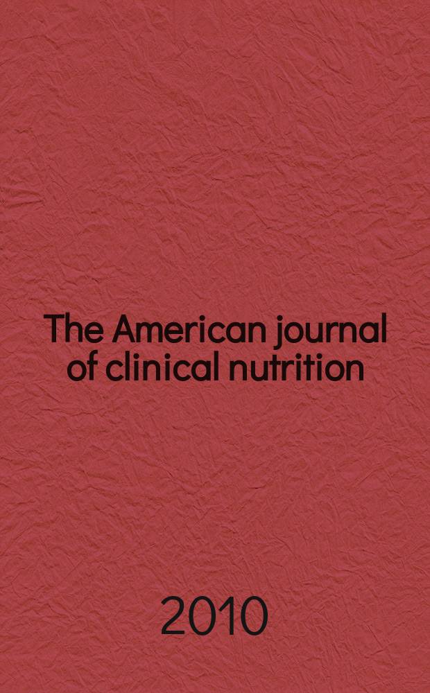 The American journal of clinical nutrition : A journal reporting the practical application of our world-wide knowledge of nutrition. Vol. 91, № 3