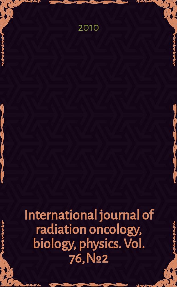 International journal of radiation oncology, biology, physics. Vol. 76, № 2