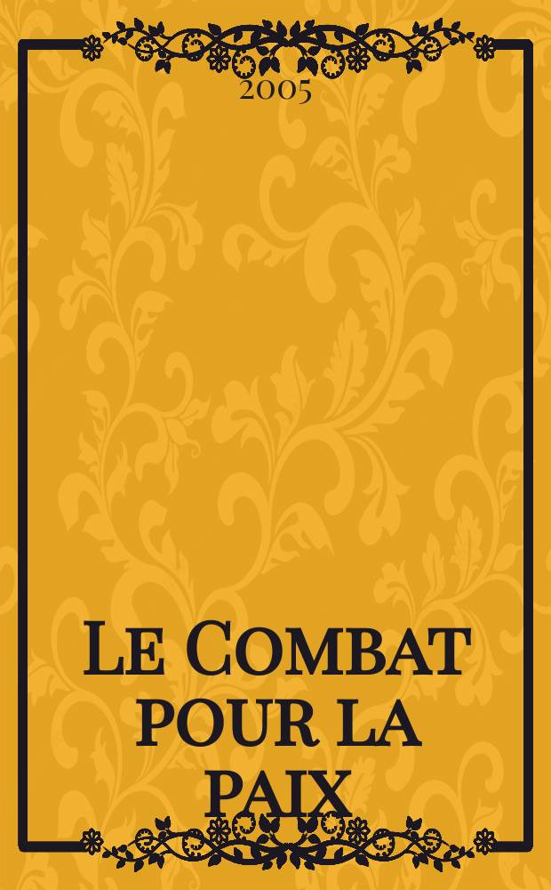 Le Combat pour la paix : Ed. par le Conseil national du Mouvement de la paix. 2005, № 503