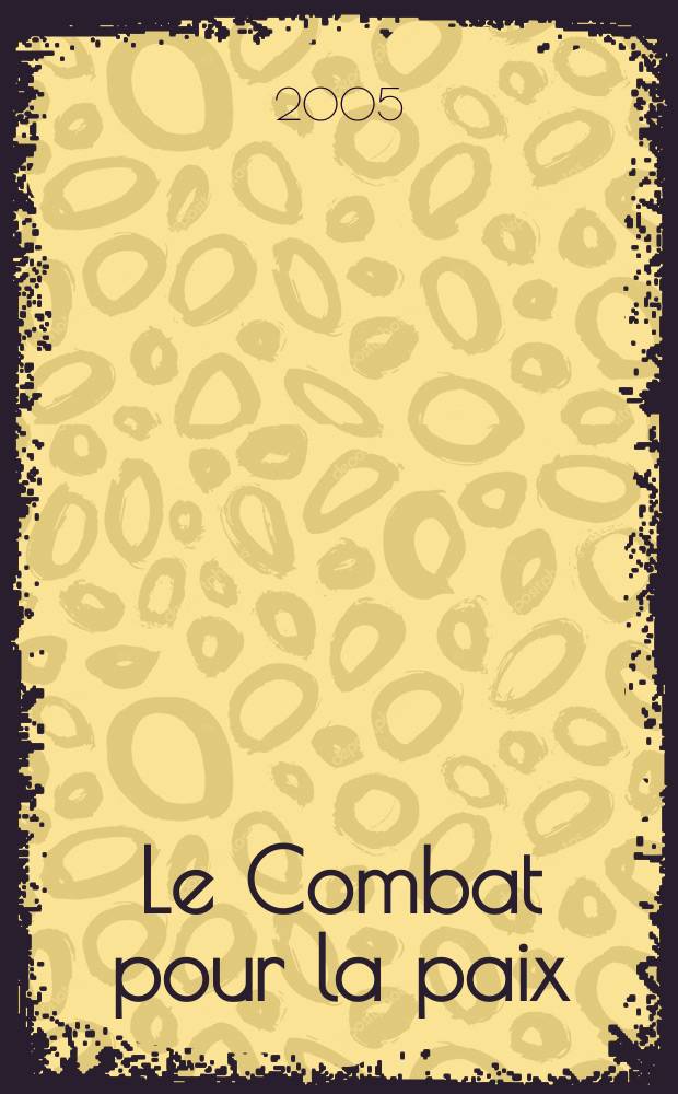 Le Combat pour la paix : Ed. par le Conseil national du Mouvement de la paix. 2005, № 504