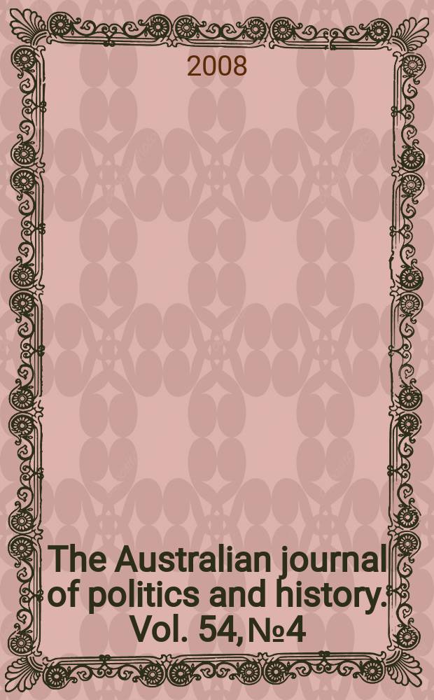 The Australian journal of politics and history. Vol. 54, № 4