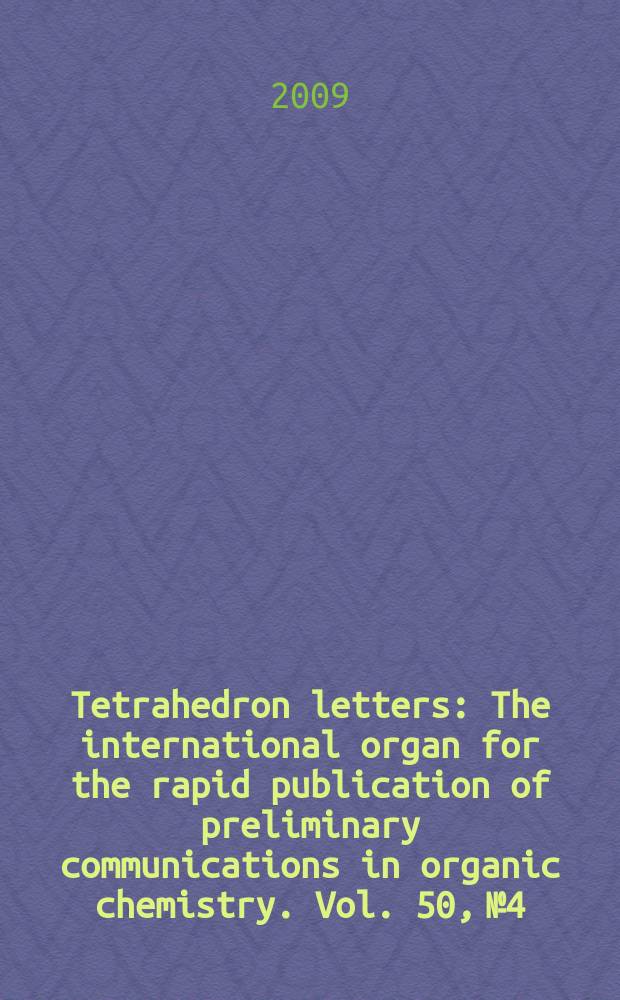 Tetrahedron letters : The international organ for the rapid publication of preliminary communications in organic chemistry. Vol. 50, № 4