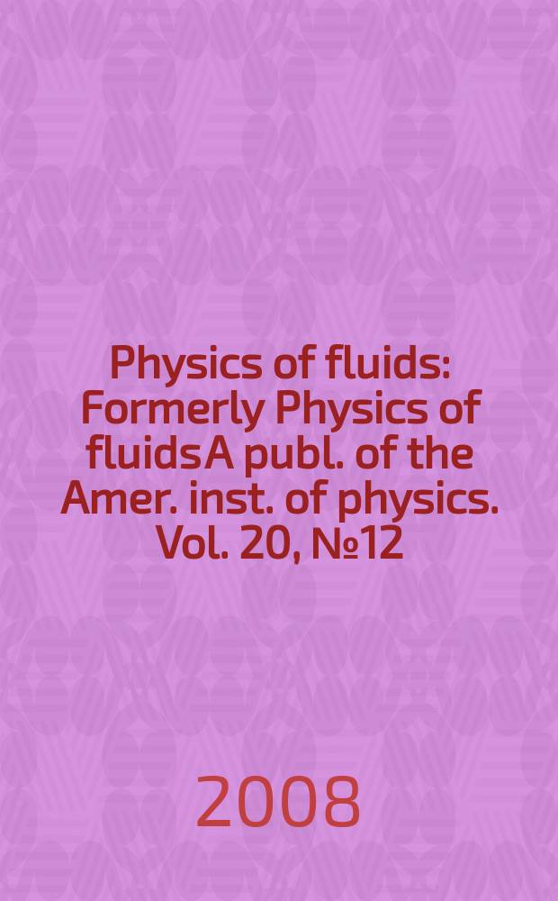 Physics of fluids : Formerly Physics of fluids A publ. of the Amer. inst. of physics. Vol. 20, № 12