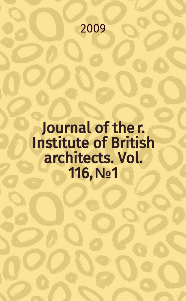 Journal of the r. Institute of British architects. Vol. 116, № 1