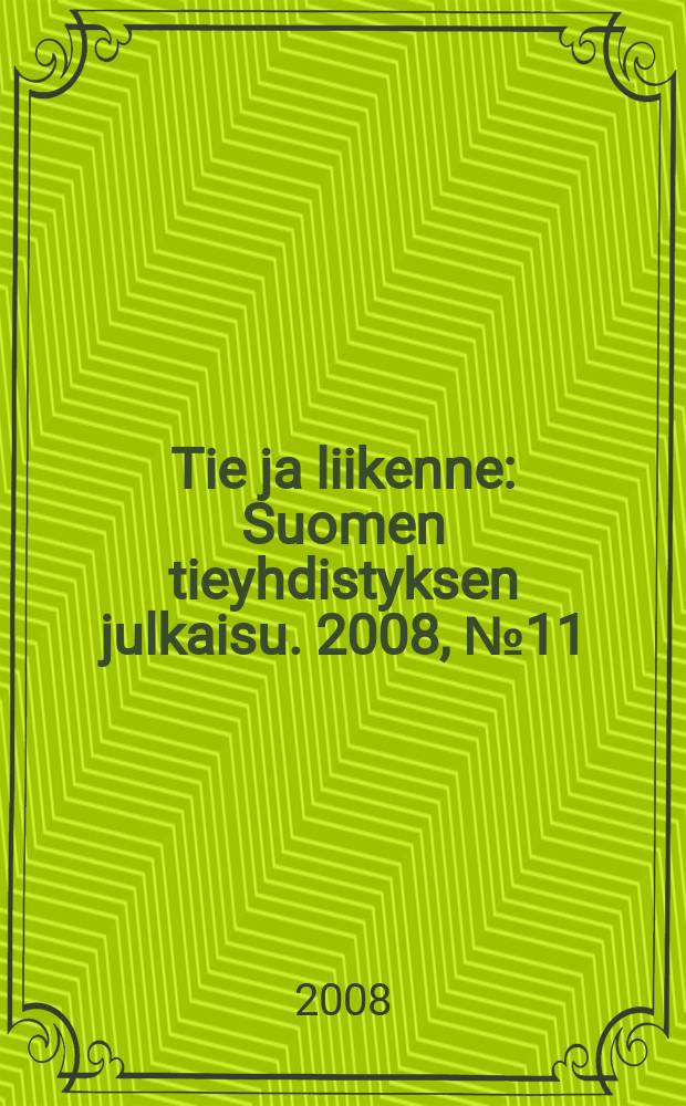 Tie ja liikenne : Suomen tieyhdistyksen julkaisu. 2008, № 11