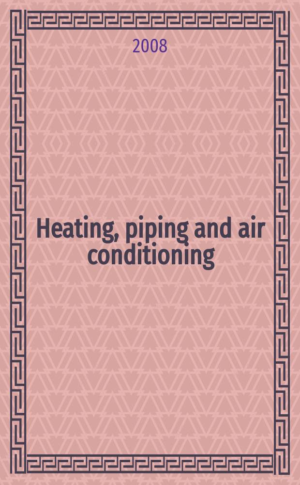 Heating, piping and air conditioning : Publ. monthly. Vol. 80, № 12