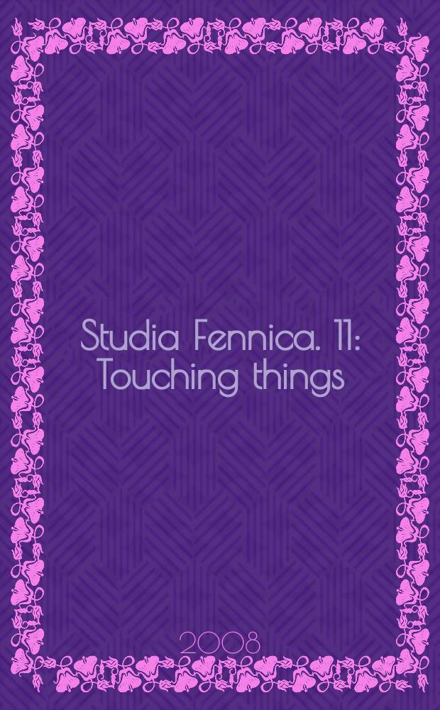 Studia Fennica. 11 : Touching things = Трогательные вещи: этнологические аспекты современной материальной культуры