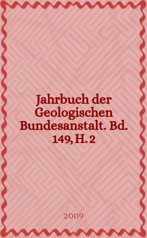 Jahrbuch der Geologischen Bundesanstalt. Bd. 149, H. 2/3 : Festschrift zum 66. Geburtstag. Hr Dr. Tillfried Cernajsek, Bibliotheksdirektor i.R. der Geologischen Bundesanstalt