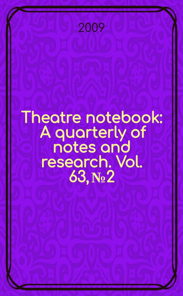 Theatre notebook : A quarterly of notes and research. Vol. 63, № 2