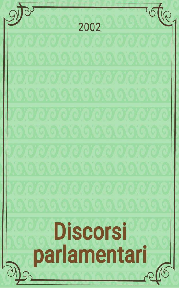 Discorsi parlamentari : Coll. del Arch. stor. del Senato della Repubblica. N.S., 3 : Discorsi parlamentari