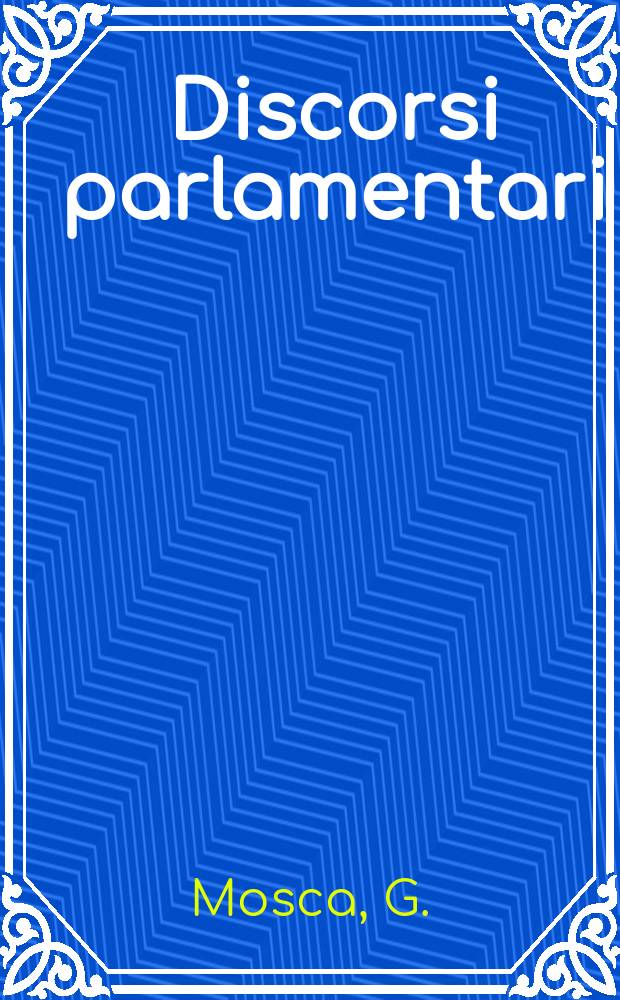 Discorsi parlamentari : Coll. del Arch. stor. del Senato della Repubblica. N.S., 4 : Discorsi parlamentari