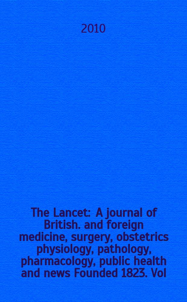 The Lancet : A journal of British. and foreign medicine, surgery, obstetrics physiology, pathology, pharmacology , public health and news Founded 1823. Vol. 375, № 9719