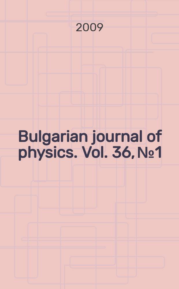 Bulgarian journal of physics. Vol. 36, № 1