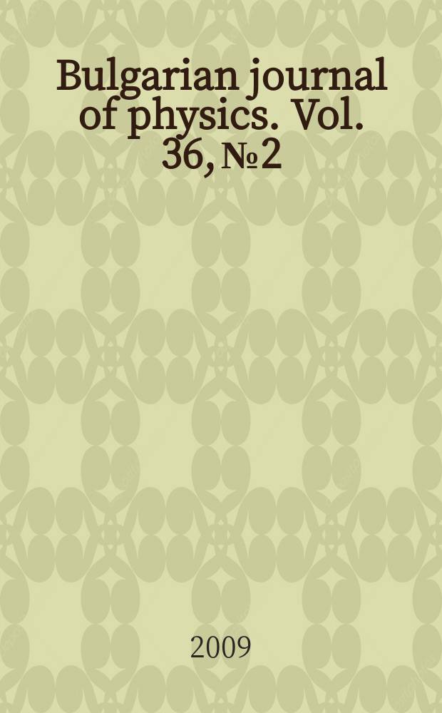 Bulgarian journal of physics. Vol. 36, № 2