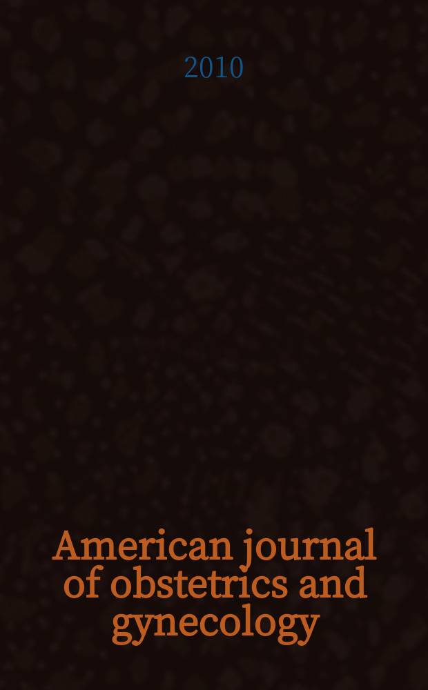 American journal of obstetrics and gynecology : Offic. organ of the American gynecological society. Vol. 202, № 1