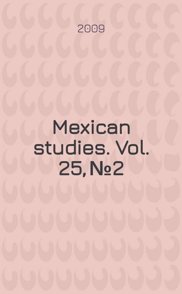 Mexican studies. Vol. 25, № 2 : In memoriam Ernesto de la Torre Villar