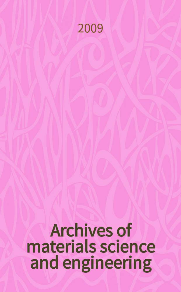 Archives of materials science and engineering : International scientific journal published monthly as the organ of the Committee of materials science of the Polish academy of sciences formely as Archives of materials sciences or Archiwum nauki o materiałach (in Polish). Vol. 38, № 1