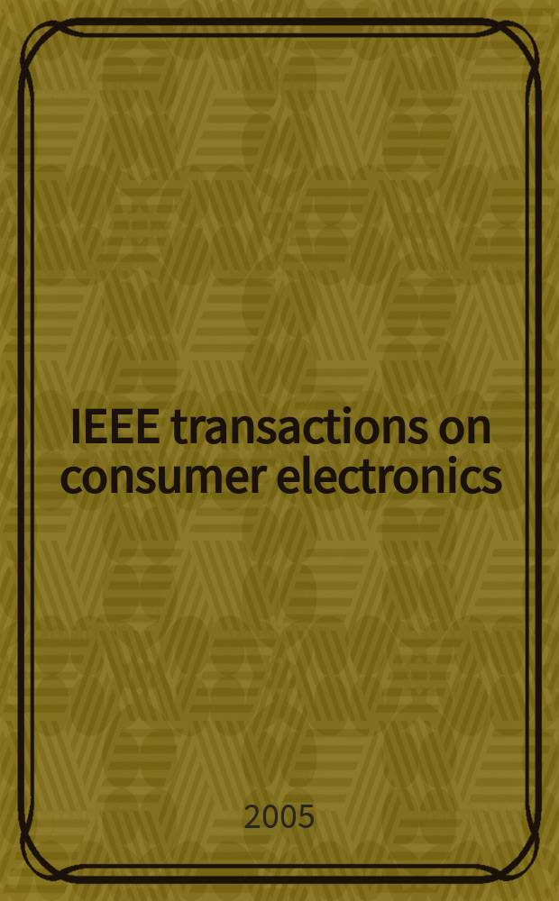 IEEE transactions on consumer electronics : A publ. by the IEEE Consumer electronics group of the BCCE soc. Vol. 51, № 1