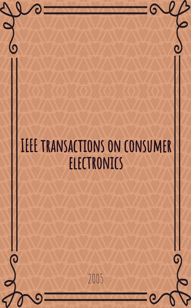 IEEE transactions on consumer electronics : A publ. by the IEEE Consumer electronics group of the BCCE soc. Vol. 51, № 3