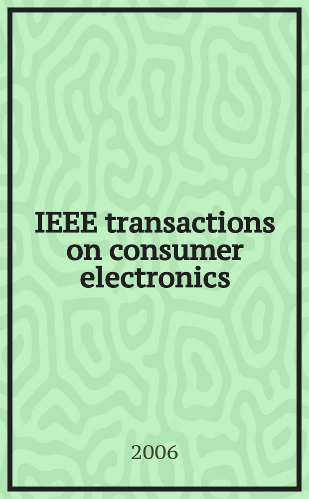 IEEE transactions on consumer electronics : A publ. by the IEEE Consumer electronics group of the BCCE soc. Vol. 52, № 2