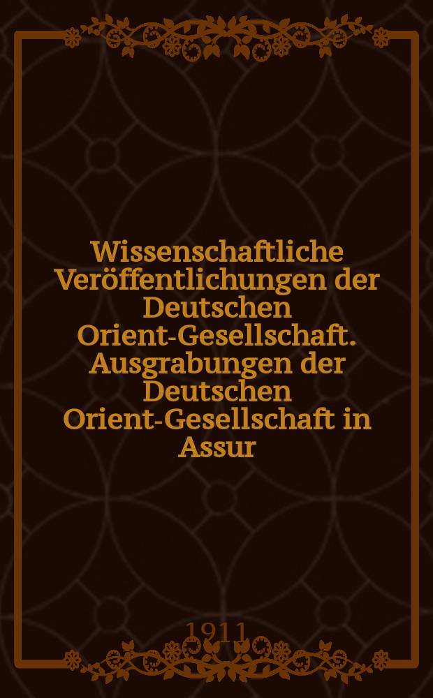 Wissenschaftliche Veröffentlichungen der Deutschen Orient-Gesellschaft. Ausgrabungen der Deutschen Orient-Gesellschaft in Assur = Раскопки Немецкого восточного общества в Ассуре