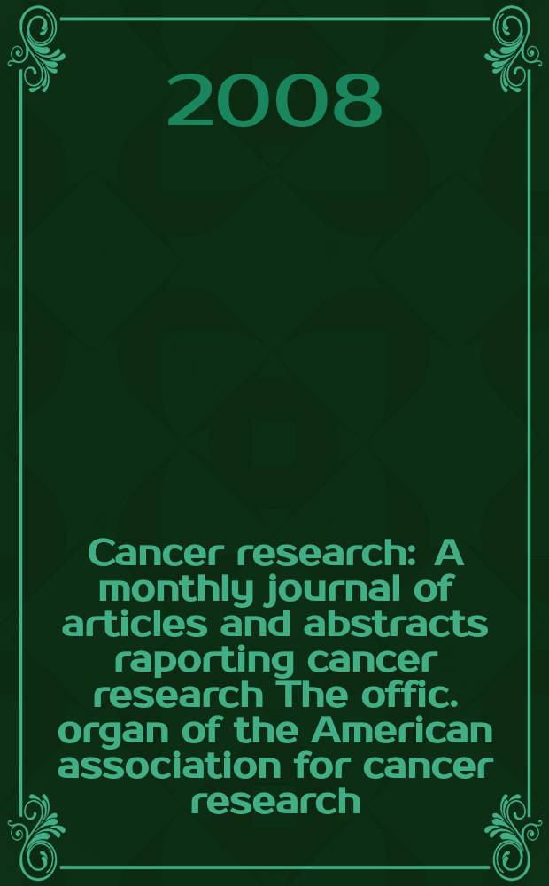 Cancer research : A monthly journal of articles and abstracts raporting cancer research The offic. organ of the American association for cancer research. Vol. 68, № 13