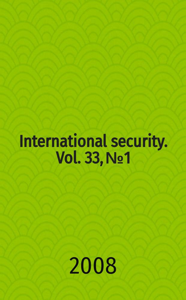 International security. Vol. 33, № 1