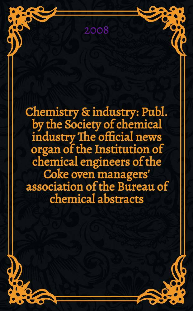 Chemistry & industry : Publ. by the Society of chemical industry The official news organ of the Institution of chemical engineers of the Coke oven managers' association of the Bureau of chemical abstracts. 2008, № 14