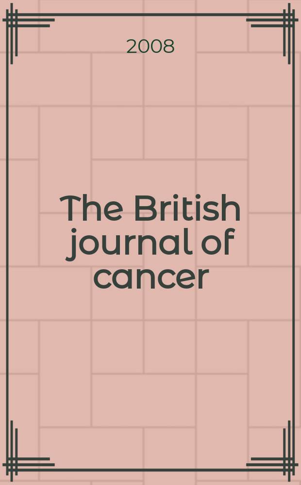 The British journal of cancer : The official journal of the British empire cancer campaign. Vol. 98, № 1