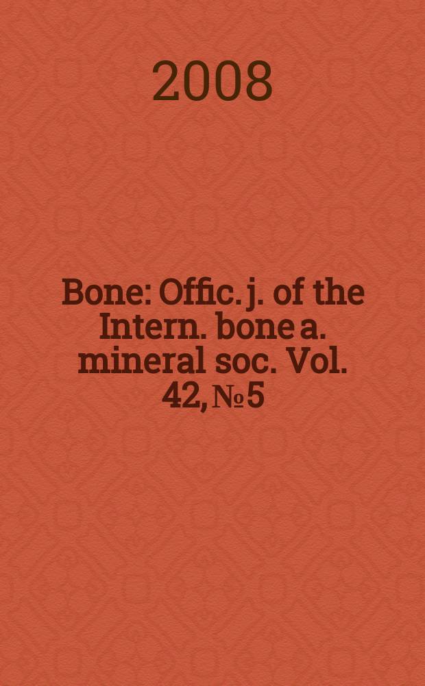 Bone : Offic. j. of the Intern. bone a. mineral soc. Vol. 42, № 5