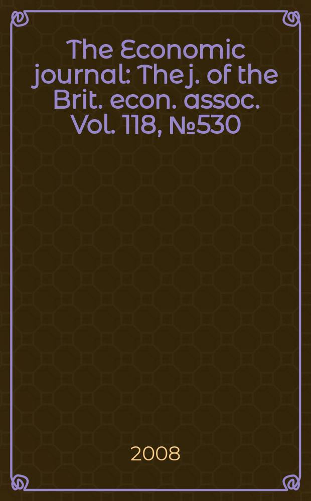 The Economic journal : The j. of the Brit. econ. assoc. Vol. 118, № 530
