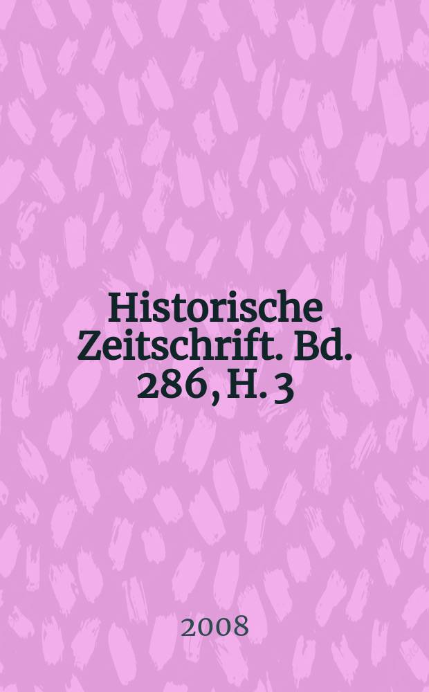 Historische Zeitschrift. Bd. 286, H. 3
