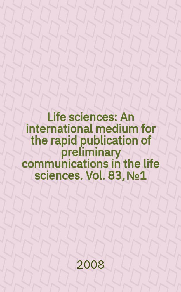 Life sciences : An international medium for the rapid publication of preliminary communications in the life sciences. Vol. 83, № 1/2