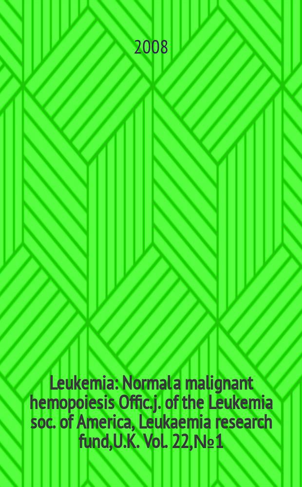 Leukemia : Normal a malignant hemopoiesis Offic. j. of the Leukemia soc. of America, Leukaemia research fund, U.K. Vol. 22, № 1