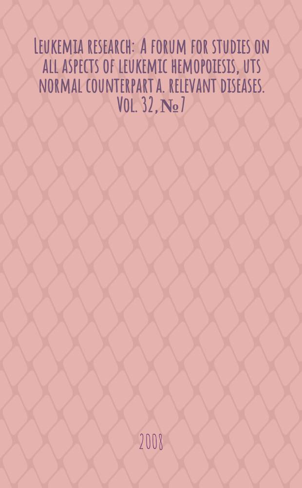 Leukemia research : A forum for studies on all aspects of leukemic hemopoiesis, uts normal counterpart a. relevant diseases. Vol. 32, № 7