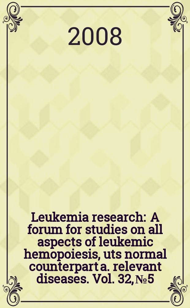 Leukemia research : A forum for studies on all aspects of leukemic hemopoiesis, uts normal counterpart a. relevant diseases. Vol. 32, № 5