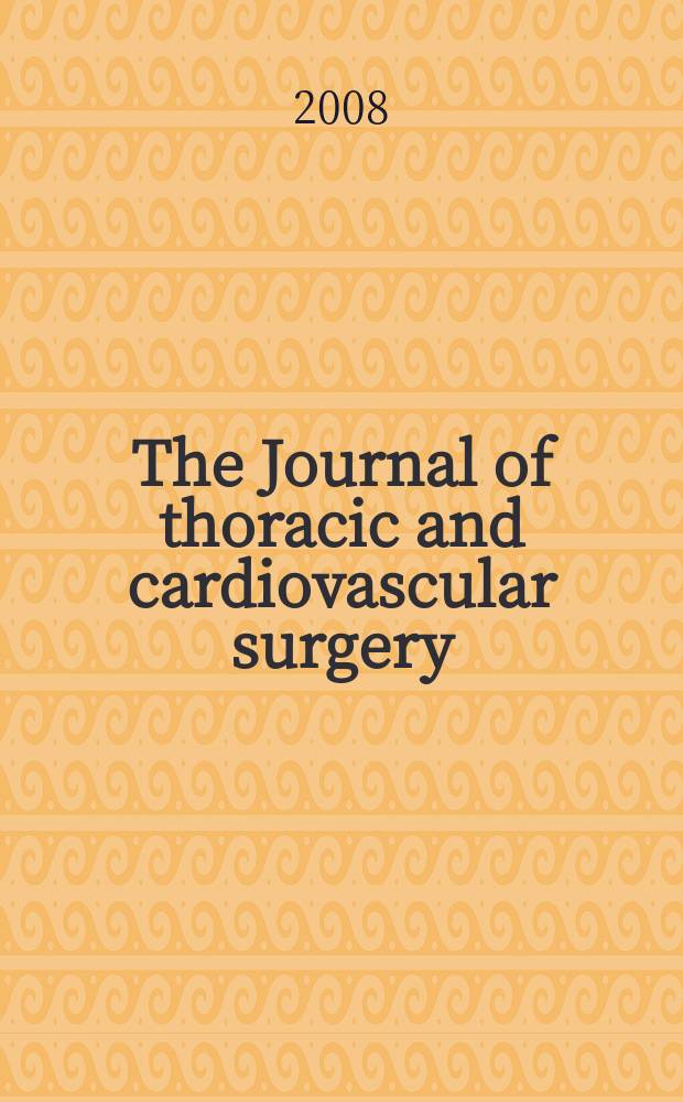 The Journal of thoracic and cardiovascular surgery : Official organ [of] the American association for thoracic surgery. Vol. 135, № 4
