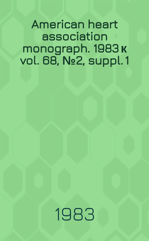 American heart association monograph. 1983 к vol. 68, № 2, suppl. 1 = American heart association monograph. № 97 : Limitation of infarct size with thrombolytic agents
