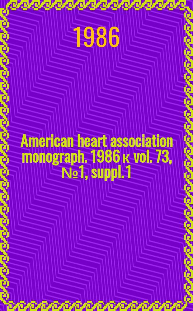 American heart association monograph. 1986 к vol. 73, № 1, suppl. 1 = American heart association monograph. № 118 : Dyslipoproteinemia in North America