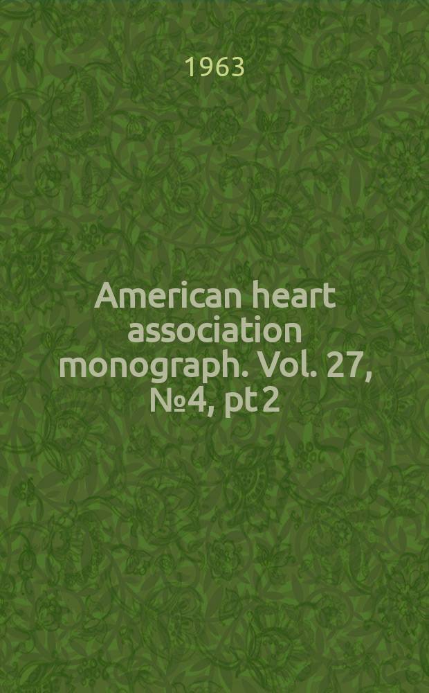 American heart association monograph. Vol. 27, № 4, pt 2 = American heart association monograph. № 6
