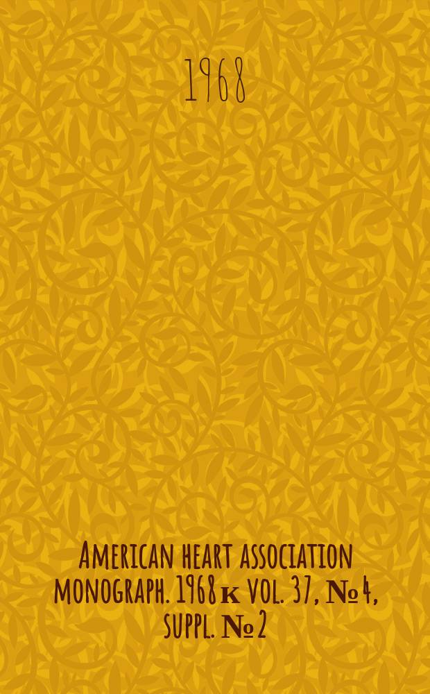 American heart association monograph. 1968 к vol. 37, № 4, suppl. № 2 = American heart association monograph. № 19