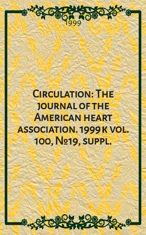 Circulation : The journal of the American heart association. 1999 к vol. 100, № 19, suppl.